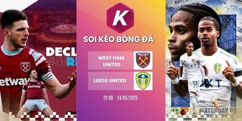 Kèo nhà cái West Ham United vs Leeds United – NHA, 24/05/2026