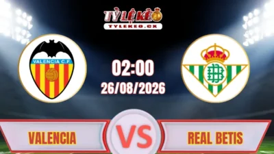 Dự đoán trận Valencia vs Real Betis (02h00 ngày 26/08) tại La Liga